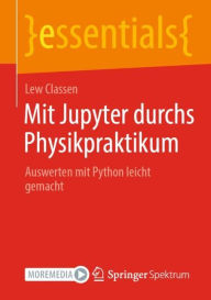 Title: Mit Jupyter durchs Physikpraktikum: Auswerten mit Python leicht gemacht, Author: Lew Classen