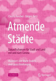 Title: Atmende Städte: Zukunftschancen für Stadt und Land mit und nach Corona, Author: Christa Reicher