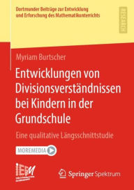 Title: Entwicklungen von Divisionsverständnissen bei Kindern in der Grundschule: Eine qualitative Längsschnittstudie, Author: Myriam Burtscher