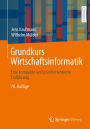 Grundkurs Wirtschaftsinformatik: Eine kompakte und praxisorientierte Einfï¿½hrung