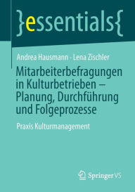 Title: Mitarbeiterbefragungen in Kulturbetrieben - Planung, Durchfï¿½hrung und Folgeprozesse: Praxis Kulturmanagement, Author: Andrea Hausmann