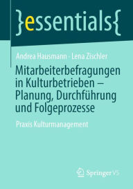 Title: Mitarbeiterbefragungen in Kulturbetrieben - Planung, Durchführung und Folgeprozesse: Praxis Kulturmanagement, Author: Andrea Hausmann