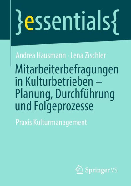 Mitarbeiterbefragungen in Kulturbetrieben - Planung, Durchführung und Folgeprozesse: Praxis Kulturmanagement