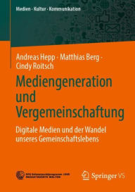 Title: Mediengeneration und Vergemeinschaftung: Digitale Medien und der Wandel unseres Gemeinschaftslebens, Author: Andreas Hepp