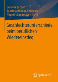 Title: Geschlechterunterschiede beim beruflichen Wiedereinstieg, Author: Johann Bacher