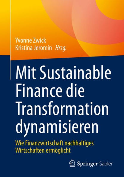 Mit Sustainable Finance die Transformation dynamisieren: Wie Finanzwirtschaft nachhaltiges Wirtschaften ermöglicht