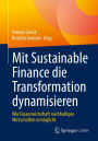 Mit Sustainable Finance die Transformation dynamisieren: Wie Finanzwirtschaft nachhaltiges Wirtschaften ermöglicht