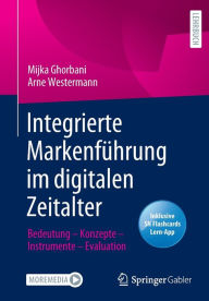 Title: Integrierte Markenführung im digitalen Zeitalter: Bedeutung - Konzepte - Instrumente - Evaluation, Author: Mijka Ghorbani