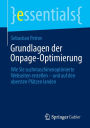 Grundlagen der Onpage-Optimierung: Wie Sie suchmaschinenoptimierte Webseiten erstellen - und auf den obersten Plätzen landen