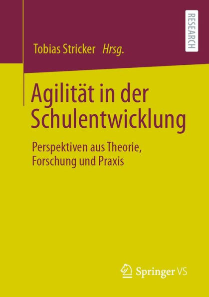 Agilitï¿½t in der Schulentwicklung: Perspektiven aus Theorie, Forschung und Praxis