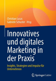 Title: Innovatives und digitales Marketing in der Praxis: Insights, Strategien und Impulse für Unternehmen, Author: Christian Lucas