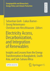 Title: Electricity Access, Decarbonization, and Integration of Renewables: Insights and Lessons from the Energy Transformation in Bangladesh, South Asia, and Sub-Sahara Africa, Author: Sebastian Groh