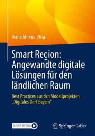 Title: Smart Region: Angewandte digitale Lösungen für den ländlichen Raum: Best Practices aus den Modellprojekten 