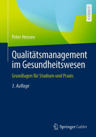 Title: Qualitätsmanagement im Gesundheitswesen: Grundlagen für Studium und Praxis, Author: Peter Hensen