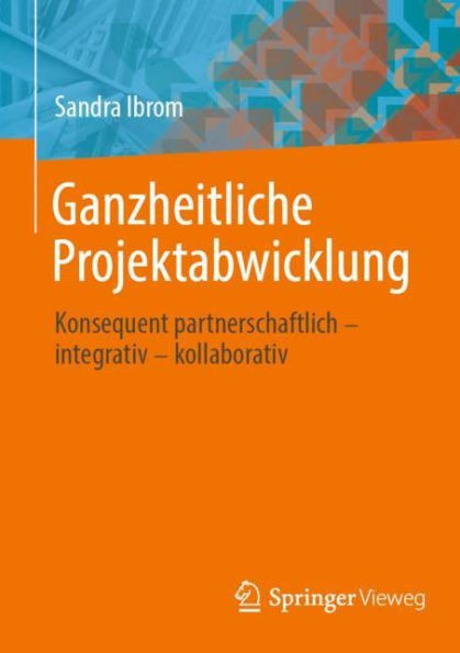 Ganzheitliche Projektabwicklung: Konsequent partnerschaftlich - integrativ - kollaborativ