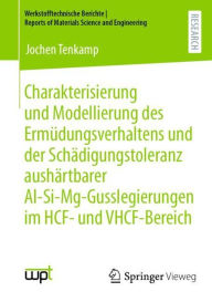 Title: Charakterisierung und Modellierung des Ermüdungsverhaltens und der Schädigungstoleranz aushärtbarer Al-Si-Mg-Gusslegierungen im HCF- und VHCF-Bereich, Author: Jochen Tenkamp