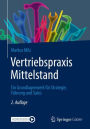 Vertriebspraxis Mittelstand: Ein Grundlagenwerk fï¿½r Strategie, Fï¿½hrung und Sales