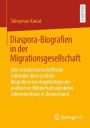 Diaspora-Biografien in der Migrationsgesellschaft: Eine sozialwissenschaftliche Fallstudie über erzählte Biografien von Angehörigen der jesidischen Minderheit und deren Lebenswelt(en) in Deutschland