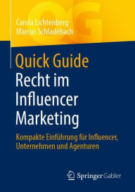 Title: Quick Guide Recht im Influencer Marketing: Kompakte Einfï¿½hrung fï¿½r Influencer, Unternehmen und Agenturen, Author: Carola Lichtenberg