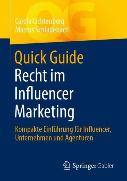 Quick Guide Recht im Influencer Marketing: Kompakte Einfï¿½hrung fï¿½r Influencer, Unternehmen und Agenturen