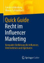 Quick Guide Recht im Influencer Marketing: Kompakte Einfï¿½hrung fï¿½r Influencer, Unternehmen und Agenturen