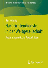 Title: Nachrichtendienste in der Weltgesellschaft: Systemtheoretische Perspektiven, Author: Jan Helmig