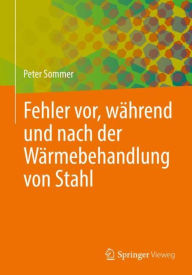 Title: Fehler vor, während und nach der Wärmebehandlung von Stahl, Author: Peter Sommer