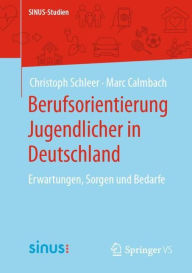 Title: Berufsorientierung Jugendlicher in Deutschland: Erwartungen, Sorgen und Bedarfe, Author: Christoph Schleer