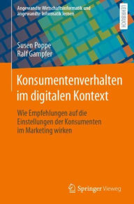 Title: Konsumentenverhalten im digitalen Kontext: Wie Empfehlungen auf die Einstellungen der Konsumenten im Marketing wirken, Author: Susen Poppe