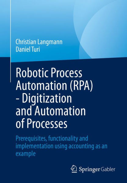 Robotic Process Automation (RPA) - Digitization and Automation of Processes: Prerequisites, functionality and implementation using accounting as an example
