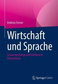 Title: Wirtschaft und Sprache: Zusammenhänge und Einflüsse in Deutschland, Author: Andreas Forner