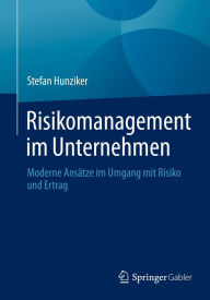 Title: Risikomanagement im Unternehmen: Moderne Ansätze im Umgang mit Risiko und Ertrag, Author: Stefan Hunziker