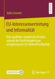 Title: EU-Interessenvertretung und Informalität: Eine qualitativ-empirische Analyse anhand der Nachhaltigkeitsgesetzgebung der EU-Biokraftstoffpolitik, Author: Julia Levasier