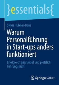 Title: Warum Personalführung in Start-ups anders funktioniert: Erfolgreich gegründet und plötzlich Führungskraft, Author: Sylvia Hubner-Benz