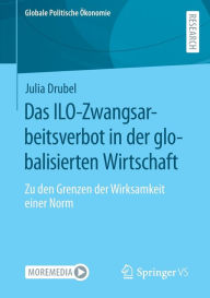 Title: Das ILO-Zwangsarbeitsverbot in der globalisierten Wirtschaft: Zu den Grenzen der Wirksamkeit einer Norm, Author: Julia Drubel