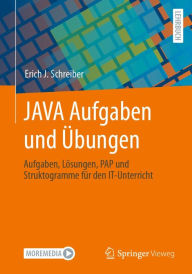 Title: JAVA Aufgaben und ï¿½bungen: Aufgaben, Lï¿½sungen, PAP und Struktogramme fï¿½r den IT-Unterricht, Author: Erich J. Schreiber