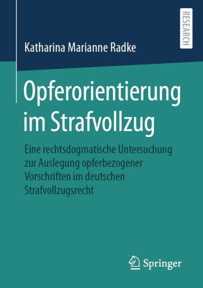 Opferorientierung im Strafvollzug: Eine rechtsdogmatische Untersuchung zur Auslegung opferbezogener Vorschriften im deutschen Strafvollzugsrecht