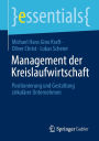 Management der Kreislaufwirtschaft: Positionierung und Gestaltung zirkulï¿½rer Unternehmen