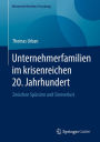 Unternehmerfamilien im krisenreichen 20. Jahrhundert: Zwischen Spürsinn und Sinnverlust