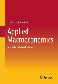 Title: Applied Macroeconomics: A Practical Introduction, Author: Christian A. Conrad