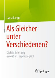 Title: Als Gleicher unter Verschiedenen?: Diskriminierung evolutionspsychologisch, Author: Lydia Lange