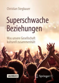 Title: Superschwache Beziehungen: Was unsere Gesellschaft kulturell zusammenhält, Author: Christian Stegbauer