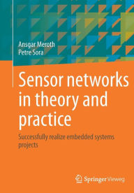 Title: Sensor networks in theory and practice: Successfully realize embedded systems projects, Author: Ansgar Meroth