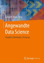 Angewandte Data Science: Projekte Methoden Prozesse