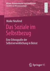 Title: Das Soziale im Selbstbezug: Eine Ethnografie der Selbstverwirklichung in Beirut, Author: Maike Neufend