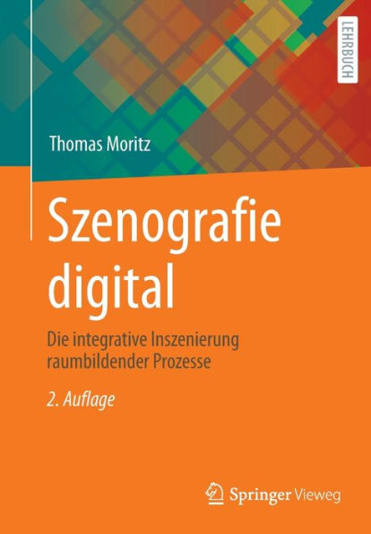 Szenografie digital: Die integrative Inszenierung raumbildender Prozesse