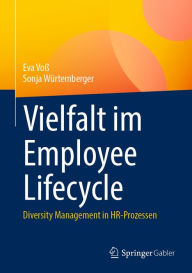 Title: Vielfalt im Employee Lifecycle: Diversity Management in HR-Prozessen, Author: Eva Voß