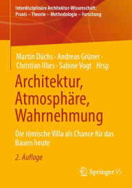 Title: Architektur, Atmosphäre, Wahrnehmung: Die römische Villa als Chance für das Bauen heute, Author: Martin Düchs