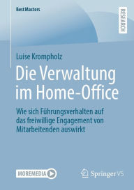 Title: Die Verwaltung im Home-Office: Wie sich Führungsverhalten auf das freiwillige Engagement von Mitarbeitenden auswirkt, Author: Luise Krompholz
