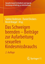 Title: Das Schweigen beenden - Beiträge zur Aufarbeitung sexuellen Kindesmissbrauchs, Author: Sabine Andresen